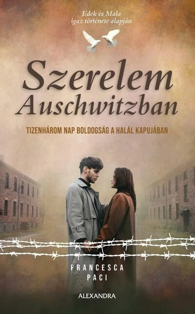 Szerelem Auschwitzban - Tizenhárom nap boldogság a halál kapujában Francesca Paci