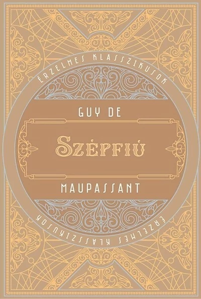 Szépfiú - Érzelmes klasszikusok Guy De Maupassant