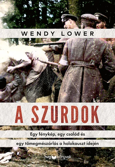 A szurdok - Egy fénykép, egy család és egy tömegmészárlás a holokauszt idején Wendy Lower