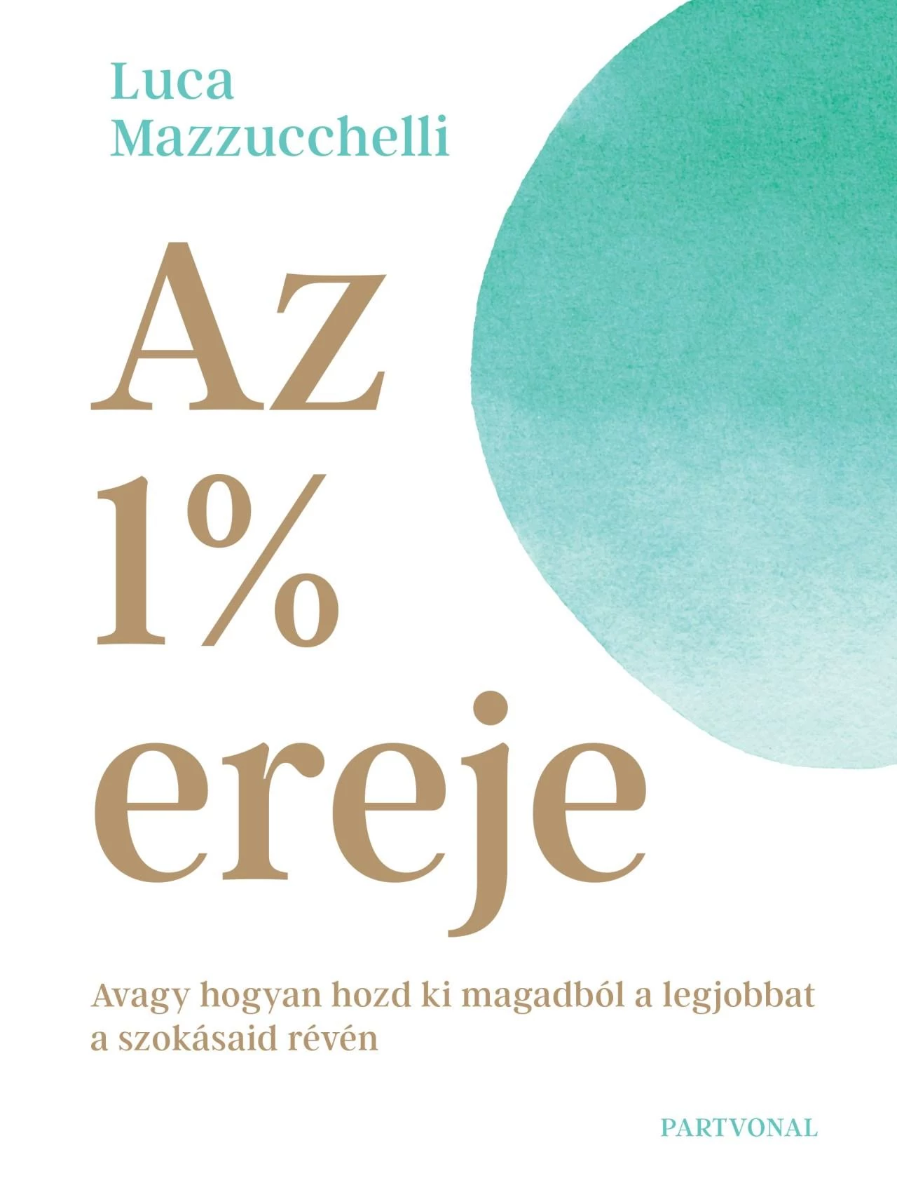  Az 1% ereje - Avagy hogyan hozd ki magadból a legjobbat a szokásaid révén - Luca Mazzucchelli