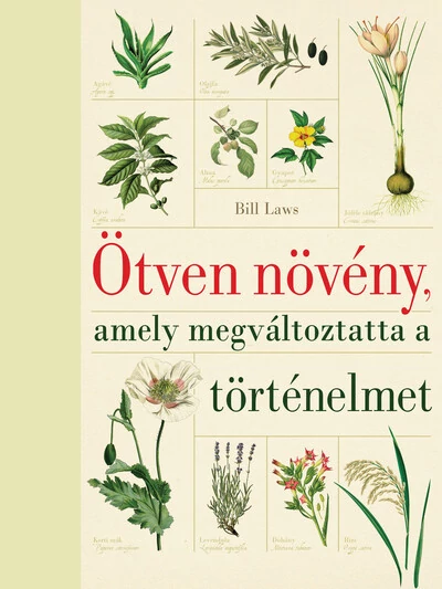 Ötven növény, amely megváltoztatta a történelmet (új kiadás) Bill Laws
