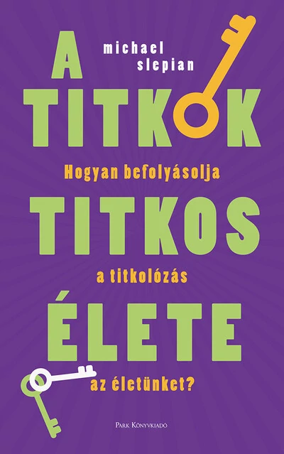 A titkok titkos élete - Hogyan befolyásolja a titkolózás az életünket? Michael Slepian