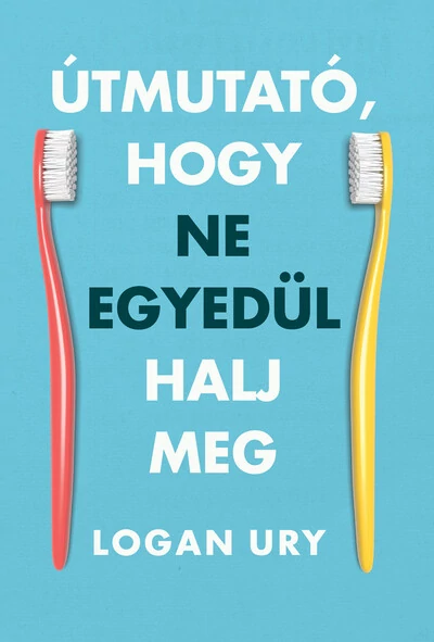 Útmutató, hogy ne egyedül halj meg Logan Ury