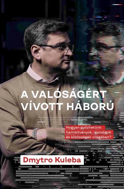 A valóságért vívott háború Dmytro Kuleba, dr. Kaszó Róbert