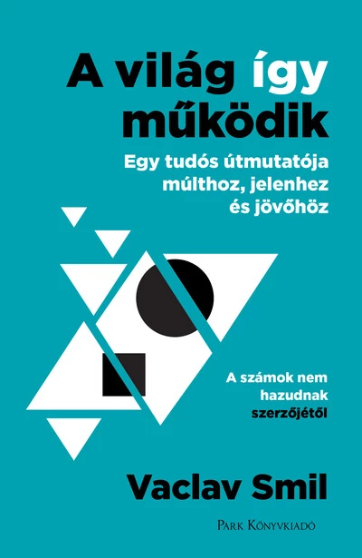 A világ így működik - Egy tudós útmutatója múlthoz, jelenhez és jövőhöz Vaclav Smil