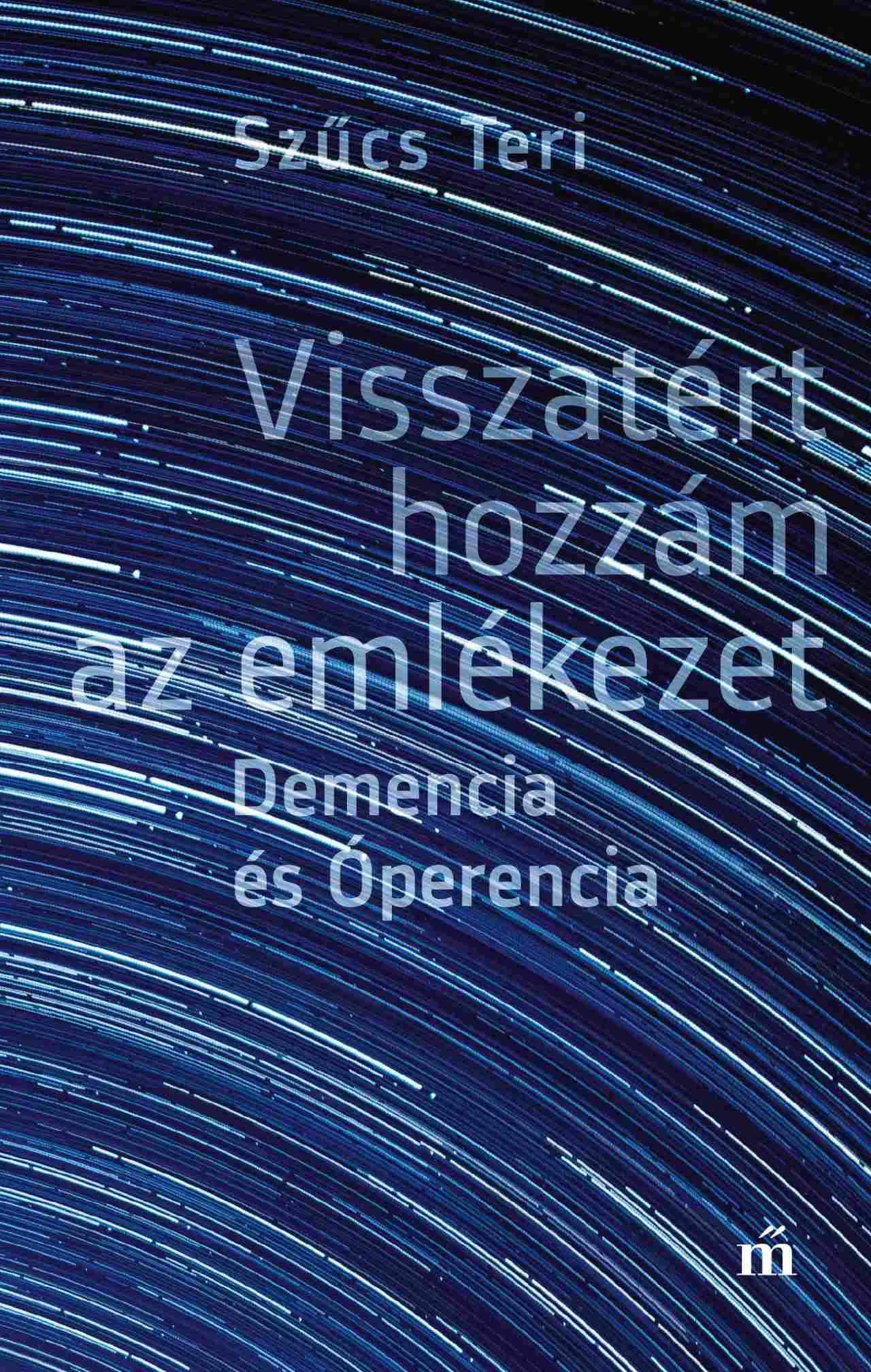 Visszatért hozzám az emlékezet. Demencia és Óperencia - Szűcs Teri