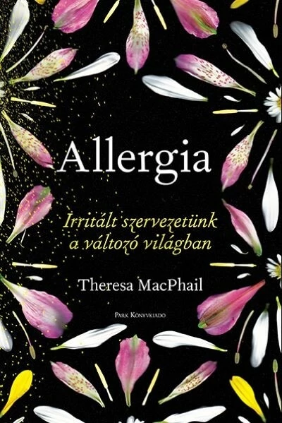 Allergia - Irritált szervezetünk a változó világban Theresa MacPhail