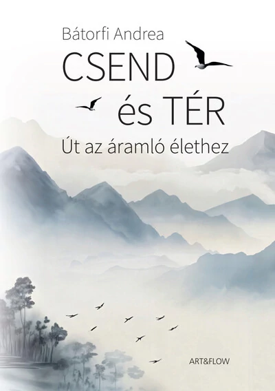 Csend és tér - Út az áramló élethez Bátorfi Andrea