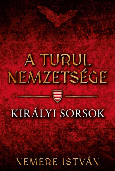 Királyi sorsok - A Turul nemzetsége Nemere Istvá