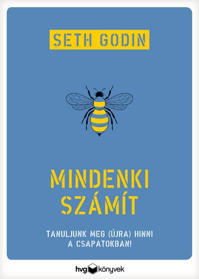 Mindenki számít - Tanuljunk meg (újra) hinni a csapatokban! Seth Godin