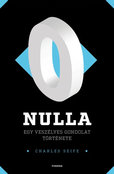 Nulla - Egy veszélyes gondolat története - Különleges számok nyomában Charles Seife