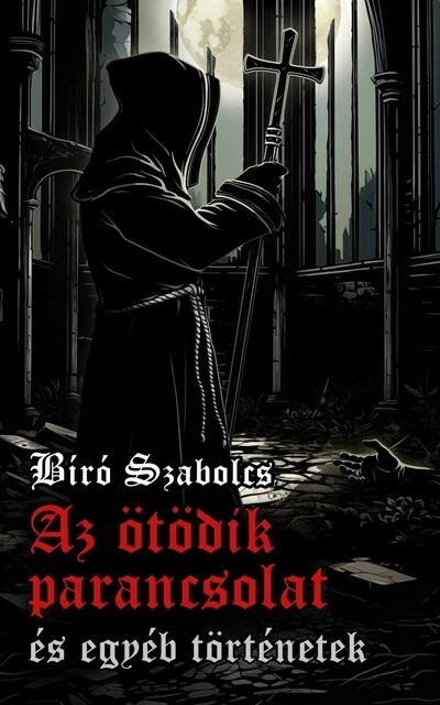 Az ötödik parancsolat és egyéb történetek Bíró Szabolcs