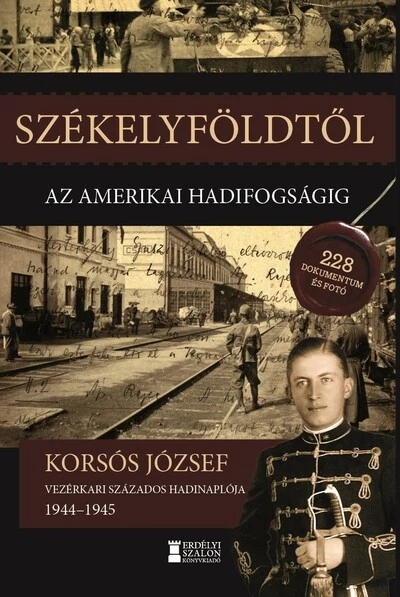 Székelyföldtől az amerikai hadifogságig 1944-1945 Korsós József