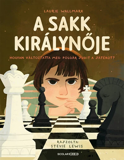 A sakk királynője - Hogyan változtatta meg Polgár Judit a játékot? Laurie Wallmark
