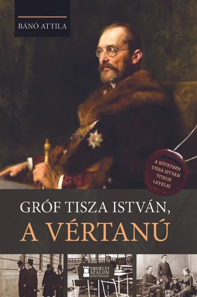 Gróf Tisza István, a vértanú Bánó Attila
