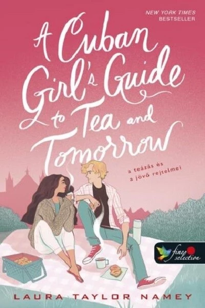 A Cuban Girl’s Guide to Tea and Tomorrow - A teázás és a jövő rejtelmei Laura Taylor Namey