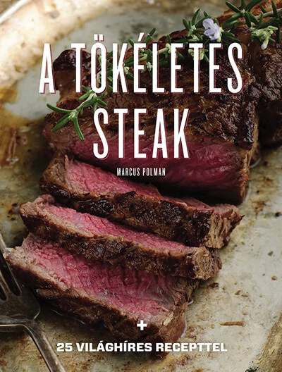 A tökéletes steak - 25 világhíres recepttel (új kiadás) Marcus Polman