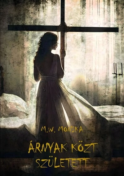 Árnyak közt született  M. W. Monika