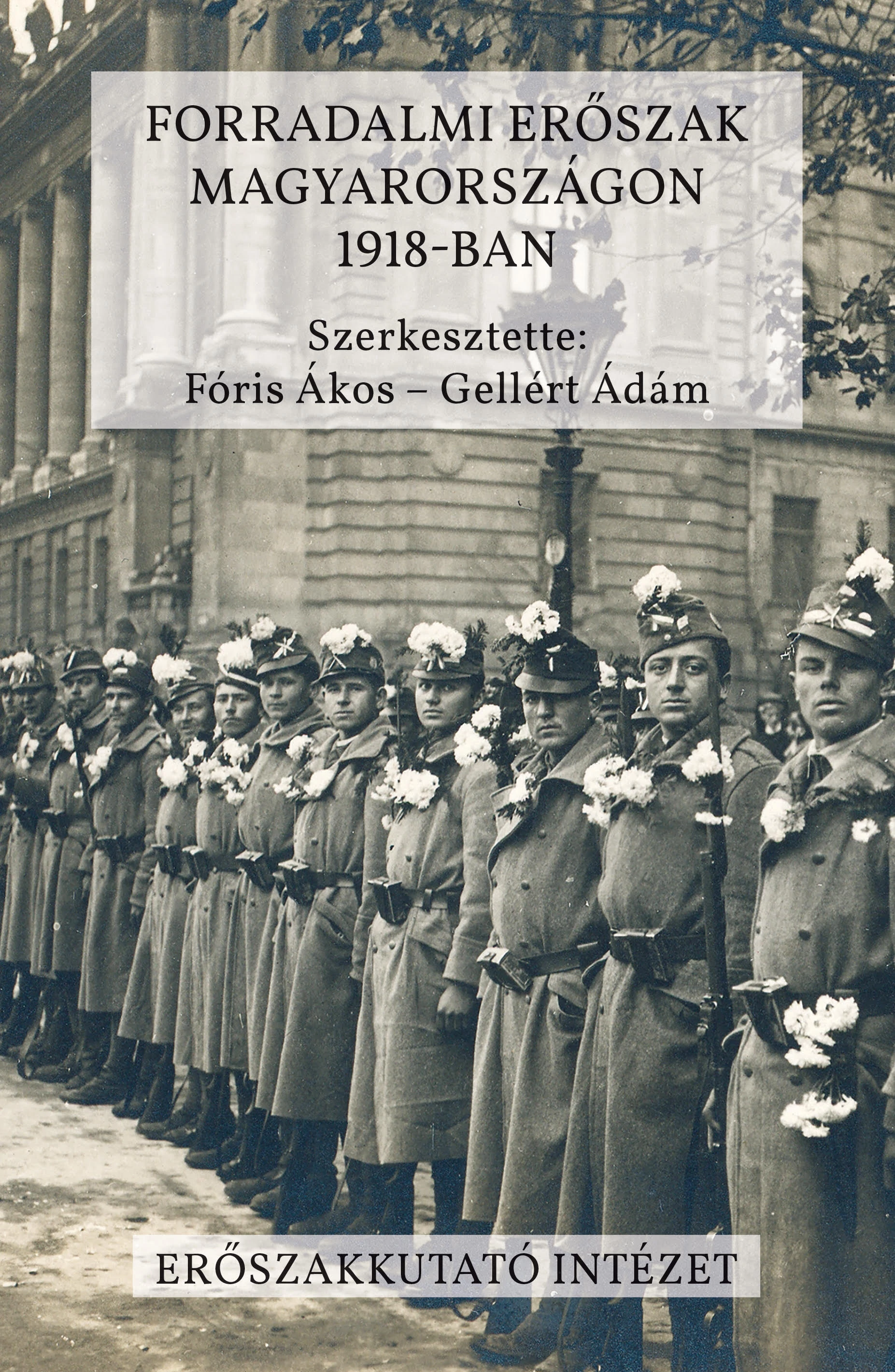 Forradalmi erőszak Magyarországon 1918-ban Fóris Ákos - Gellért Ádám