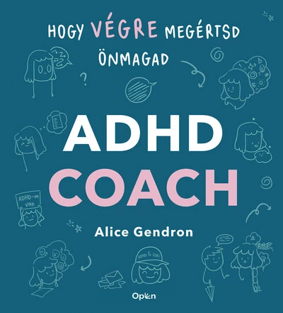 ADHD coach - Hogy végre megértsd önmagad Alice Gendron