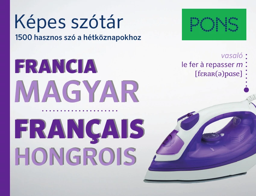 PONS Képes szótár: Francia-Magyar - 1500 hasznos szó a hétköznapokhoz Dr. Christiane Wirth, Dr. Michele Moncharmont