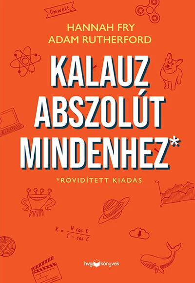 Kalauz abszolút mindenhez Adam Rutherford, Hannah Fry