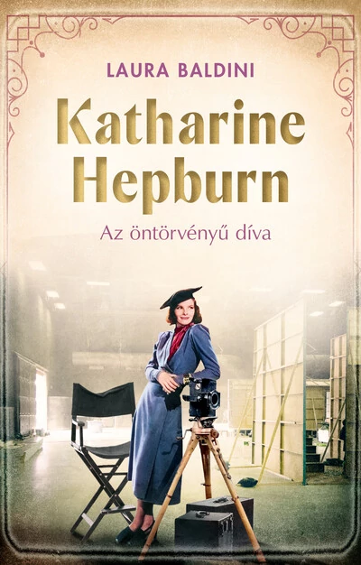 Katharine Hepburn - Az öntörvényű díva Laura Baldini