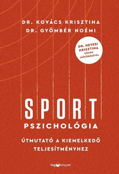 Sportpszichológia - Útmutató a kiemelkedő teljesítményhez - Dr. Hevesi Krisztina közreműködésével Dr. Gyömbér Noémi , Dr. Kovács Krisztina