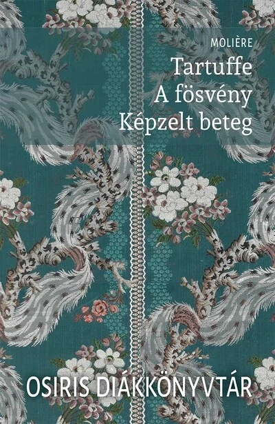 Tartuffe / A fösvény / Képzelt beteg - Osiris Diákkönyvtár Moliére