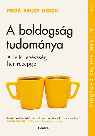 A boldogság tudománya - A lelki egészség hét receptje - MAP-sorozat Prof. Bruce Hood