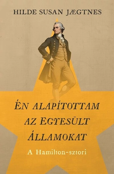 Én alapítottam az Egyesült Államokat - A Hamilton-sztori Hilde Susan Jaegtnes