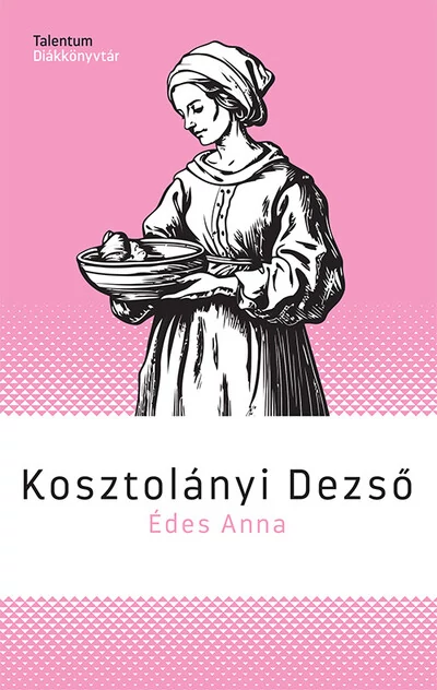 Édes Anna - Talentum Diákkönyvtár Kosztolányi Dezső