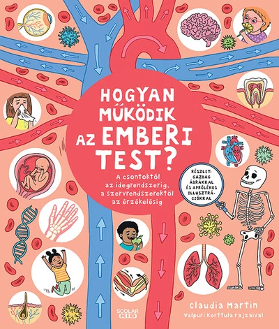 Hogyan működik az emberi test? - A csontoktól az idegrendszerig, a szervrendszerektől az érzékelésig Claudia Martin