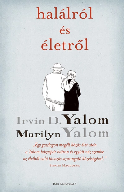 Halálról és életről  Irvin D. Yalom, Marilyn Yalom