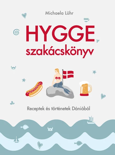 Hygge szakácskönyv – Receptek és történetek Dániából Michaela Lühr