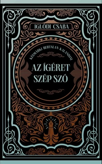 Az ígéret szép szó - Késmárki Bertalan kalandjai Iglódi Csaba