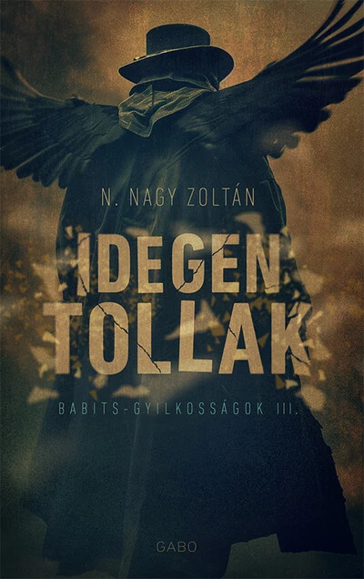 Idegen tollak - Babits-gyilkosságok N. Nagy Zoltán