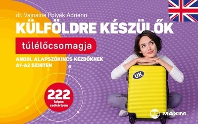 Külföldre készülők túlélőcsomagja - Angol alapszókincs kezdőknek A1-A2 szinten 222 képes szókártyán Dr. Vajnainé Polyák Adrienn