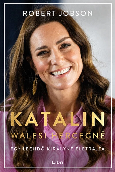 Katalin walesi hercegné - Egy leendő királyné életrajza Robert Jobson
