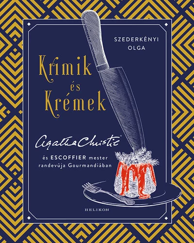 Krimik és krémek - Agatha Christie és Escoffier mester randevúja Gourmandiában Szederkényi Olga