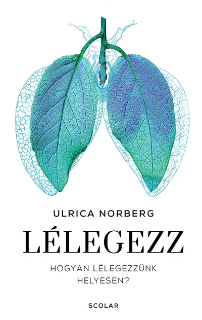 Lélegezz - Hogyan lélegezzünk helyesen? Ulrica Norberg.