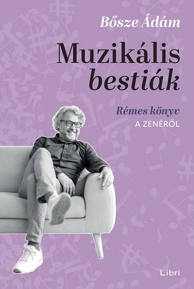 Muzikális bestiák - Rémes könyv a zenéről  Bősze Ádám