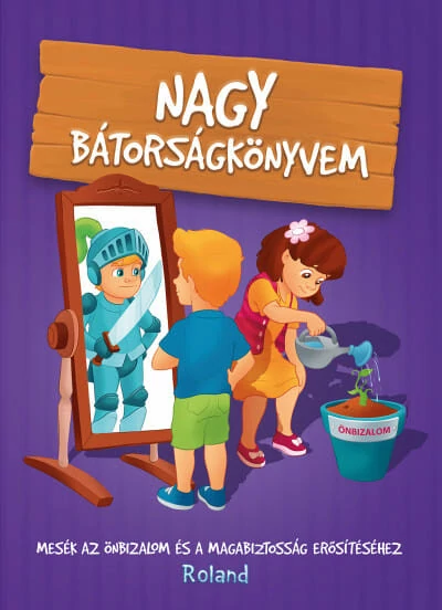 Nagy bátorságkönyvem - Mesék az önbizalom és a magabiztosság erősítéséhez (új kiadás) Halász-Szabó Klaudia, Sillinger Nikolett