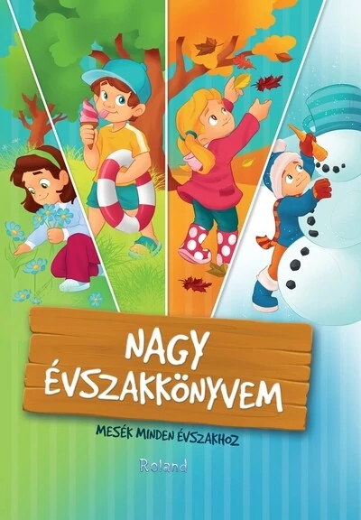 Nagy évszakkönyvem - Mesék minden évszakhoz Halász-Szabó Klaudia, Izmindi Katalin, Sarkady-Filák Éva, Sillinger Nikolett, Szeghy Karolina