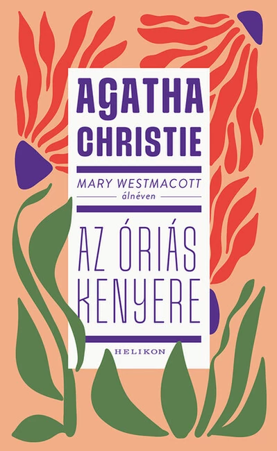 Mary Westmacott: Az óriás kenyere Agatha Christie