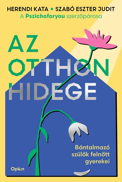 Az otthon hidege - Bántalmazó szülők felnőtt gyerekei Herendi Kata, Szabó Eszter Judit