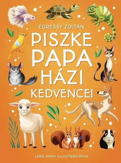 Piszke papa házi kedvencei Egressy Zoltán