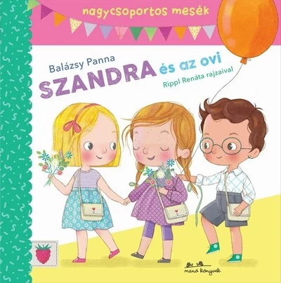 Szandra és az ovi - Mesék nagycsoportosoknak Balázsy Panna