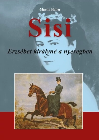 Sisi - Erzsébet királynő a nyeregben Martin Haller