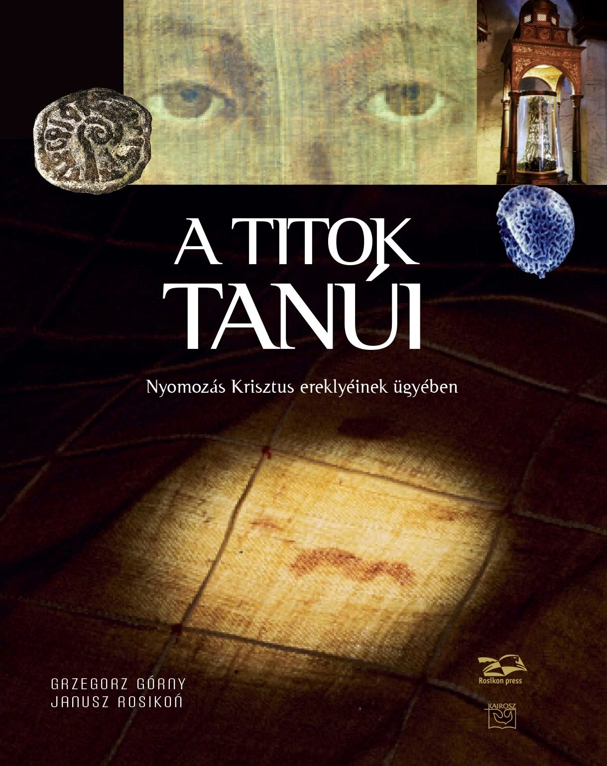 A titok tanúi - Nyomozás Krisztus ereklyéinek ügyében - Górny-Rosikon